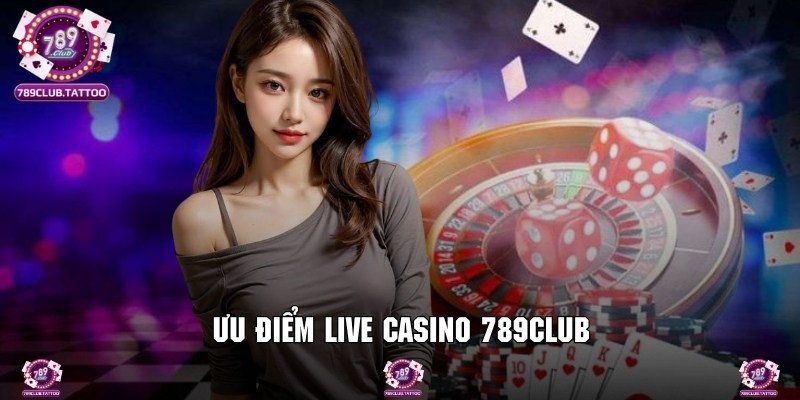 Review thế mạnh của sảnh Live casino tại 789Club